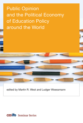 Public Opinion and the Political Economy of Education Policy Around the World - West, Martin R (Editor), and Woessmann, Ludger (Editor)