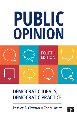 Public Opinion: Democratic Ideals, Democratic Practice - Clawson, Rosalee A, and Oxley, Zoe M