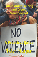 Public Order Policing and Crowd Management: A Practical Guide
