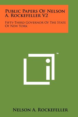 Public Papers of Nelson A. Rockefeller V2: Fifty-Third Governor of the State of New York - Rockefeller, Nelson a