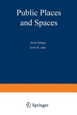 Public Places and Spaces - Altman, Irwin (Editor), and Zube, Erwin H (Editor)