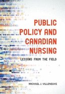 Public Policy and Canadian Nursing: Lessons from the Field