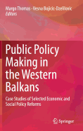 Public Policy Making in the Western Balkans: Case Studies of Selected Economic and Social Policy Reforms
