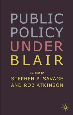 Public Policy Under Blair - Savage, Stephen P (Editor)