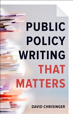 Public Policy Writing That Matters - Chrisinger, David