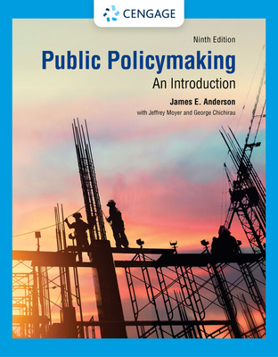 Public Policymaking - Anderson, James E., and Moyer, Jeffrey, and Chichirau, George
