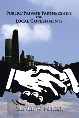 Public/Private Partnerships for Local Governments - Porter, Oliver W