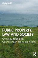 Public Property, Law and Society: Owning, Belonging, Connecting in the Public Realm