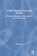Public Property, Law and Society: Owning, Belonging, Connecting in the Public Realm