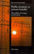 Public Purpose or Private Benefit?: The Politics of Energy Conservation - Owen, Gill, and Cwen, Gill