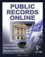 Public Records Online: The National Guide to Private & Government Online Sources of Public Records - Sankey, Michael L (Editor), and Weber, Peter J (Editor)