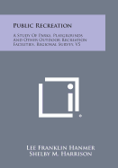 Public Recreation: A Study of Parks, Playgrounds, and Other Outdoor Recreation Facilities,