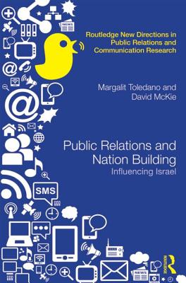 Public Relations and Nation Building: Influencing Israel - Toledano, Margalit, and McKie, David