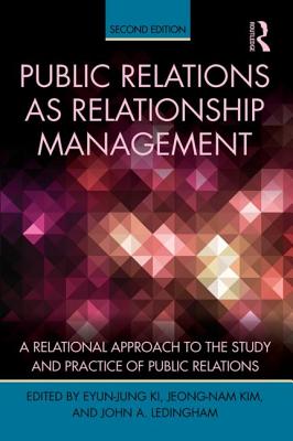 Public Relations As Relationship Management: A Relational Approach To the Study and Practice of Public Relations - Ki, Eyun-Jung (Editor), and Kim, Jeong-Nam (Editor), and Ledingham, John A (Editor)
