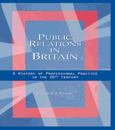 Public Relations in Britain: A History of Professional Practice in the Twentieth Century