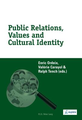Public Relations, Values and Cultural Identity - Ordeix, Enric (Editor), and Carayol, Valrie (Editor), and Tench, Ralph (Editor)