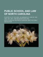 Public School and Law of North Carolina; Chapter 15 of the Code, as Amended by Laws of 1885, 1889, 1891, 1893, 1895 and Other Statutes