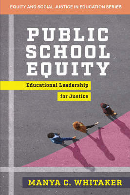 Public School Equity: Educational Leadership for Justice - Whitaker, Manya