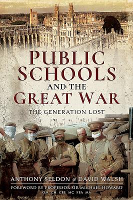 Public Schools and the Great War: The Generation Lost - Seldon, Anthony, and Walsh, David
