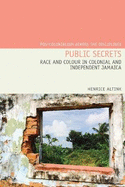 Public Secrets: Race and Colour in Colonial and Independent Jamaica
