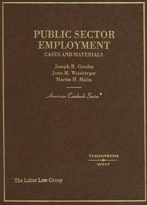 Public Sector Employment: Cases and Materials - Grodin, Joseph R, and Weisberger, June M, and Malin, Martin H