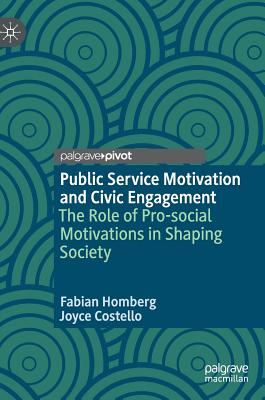 Public Service Motivation and Civic Engagement: The Role of Pro-Social Motivations in Shaping Society - Homberg, Fabian, and Costello, Joyce