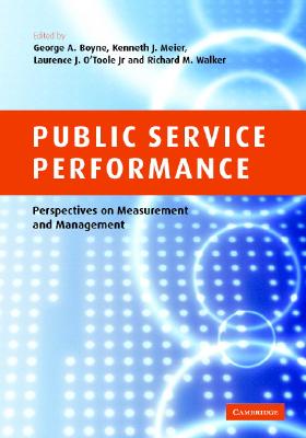 Public Service Performance - Boyne, George A (Editor), and Meier, Kenneth J, Professor (Editor), and O'Toole, Laurence J, Jr. (Editor)