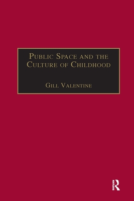Public Space and the Culture of Childhood - Valentine, Gill