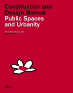 Public Spaces and Urbanity: Construction and Design Manual: How to Design Humane Cities
