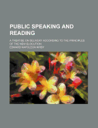 Public Speaking and Reading; A Treatise on Delivery According to the Principles of the New Elocution