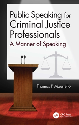 Public Speaking for Criminal Justice Professionals: A Manner of Speaking - Mauriello, Thomas