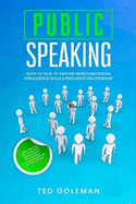 Public speaking- How to talk to anyone improving Social Intelligence skills & Persuasive Relationship: Learn Effective communication without Fear & Shyness. Gain Confidence and feel free from Anxiety