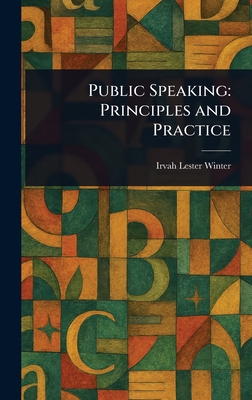 Public Speaking: Principles and Practice - Winter, Irvah Lester