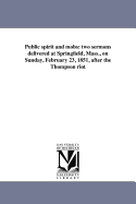 Public Spirit and Mobs: Two Sermons Delivered at Springfield, Mass., on Sunday, February 23, 1851,