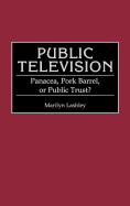 Public Television: Panacea, Pork Barrel, or Public Trust?