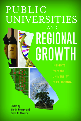 Public Universities and Regional Growth: Insights from the University of California - Kenney, Martin (Editor), and Mowery, David C. (Editor)