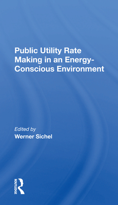 Public Utility Rate Making In An Energy Conscious Environment - Sichel, Werner