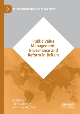 Public Value Management, Governance and Reform in Britain - Connolly, John (Editor), and van der Zwet, Arno (Editor)