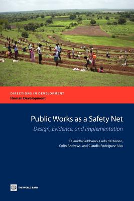 Public Works as a Safety Net: Design, Evidence, and Implementation - Subbarao, Kalanidhi, and del Ninno, Carlo, and Andrews, Colin