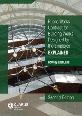 Public Works Conditions of Contract for Building Works Designed by the Employer: Explained - Howley, James