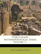Publication: Anthropological Series, Volume 7...