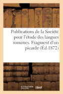 Publications de la Soci?t? Pour l'?tude Des Langues Romanes. Fragment d'Un Picarde Xiie Si?cle