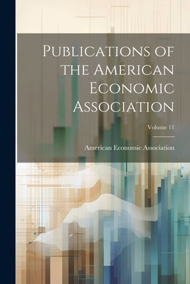 Publications of the American Economic Association; Volume 11 - American Economic Association (Creator)