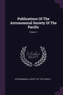 Publications of the Astronomical Society of the Pacific; Volume 1