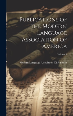 Publications of the Modern Language Association of America; Volume 3 - Modern Language Association of America (Creator)