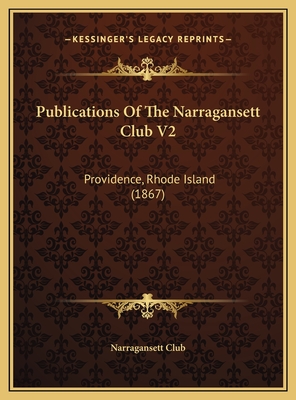 Publications of the Narragansett Club V2: Providence, Rhode Island (1867) - Narragansett Club
