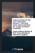 Publications of the Navy Records Society, Volume XXXI: Recollection of James Anthony Gardner