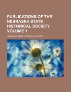 Publications of the Nebraska State Historical Society Volume 1