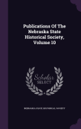 Publications Of The Nebraska State Historical Society, Volume 10