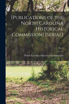 [Publications of the North Carolina Historical Commission] [serial]; no. 7 - North Carolina Historical Commission (Creator)